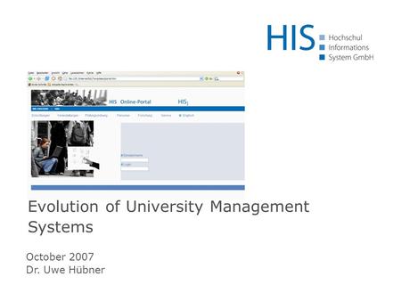 October 2007 Dr. Uwe Hübner Evolution of University Management Systems.