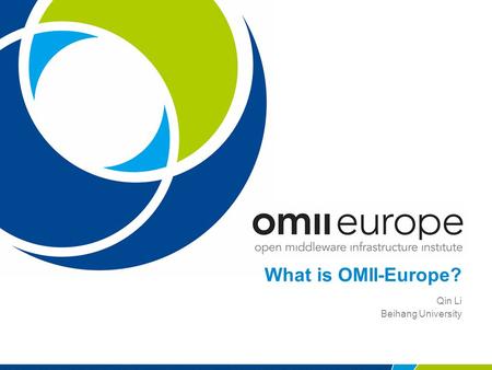 What is OMII-Europe? Qin Li Beihang University. EU project: RIO31844-OMII-EUROPE 1 What is OMII-Europe? Open Middleware Infrastructure Institute for Europe.
