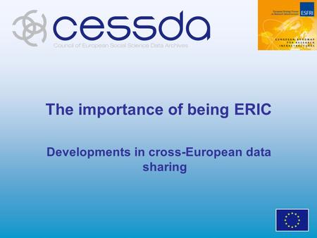 The importance of being ERIC Developments in cross-European data sharing.