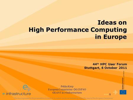 1 Ideas on High Performance Computing in Europe “The views expressed in this presentation are those of the author and do not necessarily reflect the views.