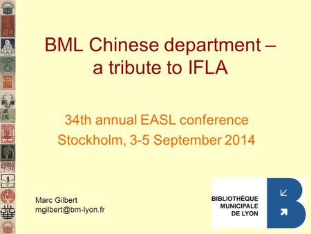 BML Chinese department – a tribute to IFLA 34th annual EASL conference Stockholm, 3-5 September 2014 Marc Gilbert