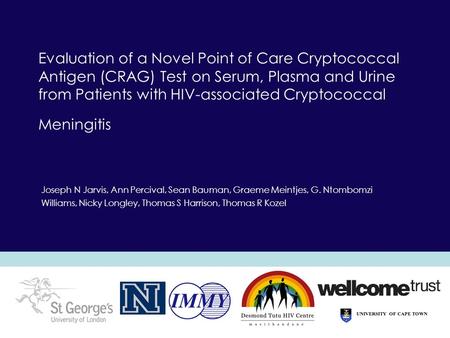 Evaluation of a Novel Point of Care Cryptococcal Antigen (CRAG) Test on Serum, Plasma and Urine from Patients with HIV-associated Cryptococcal Meningitis.
