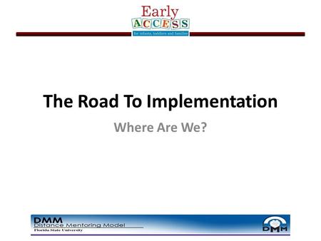 The Road To Implementation Where Are We?. The Road To Implementation March 31, 204…Small Groups to address: Communication Plan (Melissa) – EA CSPD Vision,