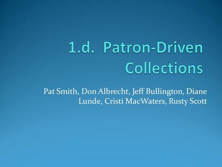 Pat Smith, Don Albrecht, Jeff Bullington, Diane Lunde, Cristi MacWaters, Rusty Scott.