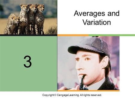 Copyright © Cengage Learning. All rights reserved. Averages and Variation 3.