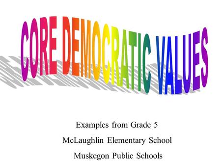 Examples from Grade 5 McLaughlin Elementary School Muskegon Public Schools.