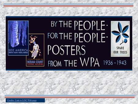 Credits: Link to LOC Web page. About the WPA President Franklin Delano Roosevelt established the Works Progress Administration in 1935 It was part of.
