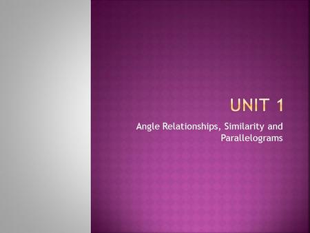 Angle Relationships, Similarity and Parallelograms.