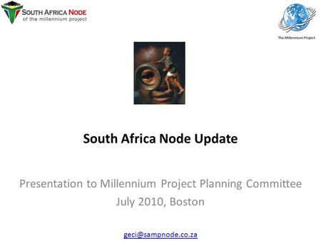 South Africa Node Update Presentation to Millennium Project Planning Committee July 2010, Boston