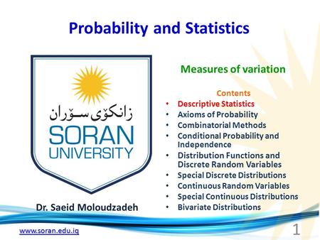 Www.soran.edu.iq Probability and Statistics Dr. Saeid Moloudzadeh Measures of variation 1 Contents Descriptive Statistics Axioms of Probability Combinatorial.