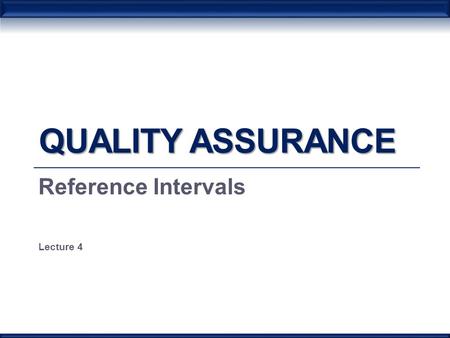 QUALITY ASSURANCE Reference Intervals Lecture 4. Normal range or Reference interval The term ‘normal range’ is commonly used when referring to the range.