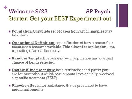 + Welcome 9/23 AP Psych Starter: Get your BEST Experiment out Population: Complete set of cases from which samples may be drawn Operational Definition: