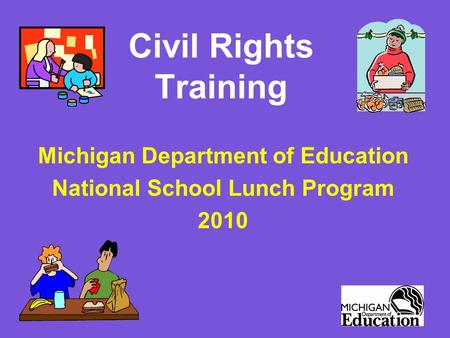 Civil Rights Training Michigan Department of Education National School Lunch Program 2010.