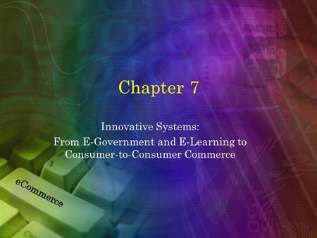 Chapter 7 Innovative Systems: From E-Government and E-Learning to Consumer-to-Consumer Commerce.