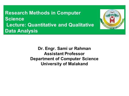 Research Methods in Computer Science Lecture: Quantitative and Qualitative Data Analysis 22.04.2017 | Department of Science | Interactive Graphics System.