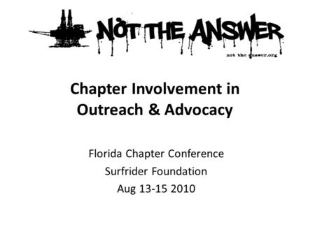 Florida Chapter Conference Surfrider Foundation Aug 13-15 2010 Chapter Involvement in Outreach & Advocacy.