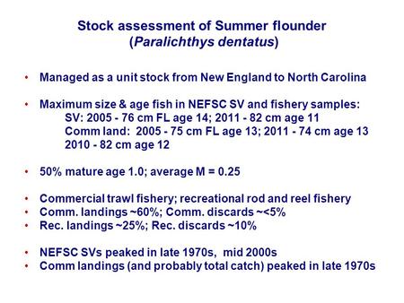 Stock assessment of Summer flounder (Paralichthys dentatus) Managed as a unit stock from New England to North Carolina Maximum size & age fish in NEFSC.