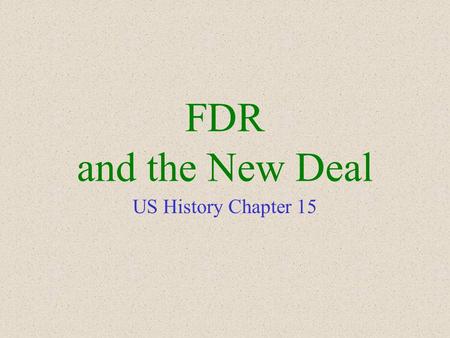 FDR and the New Deal US History Chapter 15. Franklin Delano Roosevelt Elected in 1932 Two-term Governor from New York Promised the American public a “New.