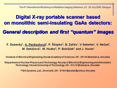 The 6th International Workshop on Radiation Imaging Detectors, 25 - 29 July 2004, Glasgow Digital X-ray portable scanner based on monolithic semi-insulating.