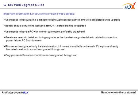 Profitable Growth B3X Number one to the customer! GT540 Web upgrade Guide Important information & instructions for doing web upgrade :  User needs to.