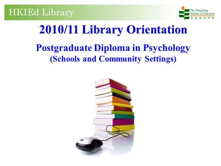 2010/11 Library Orientation Postgraduate Diploma in Psychology (Schools and Community Settings)