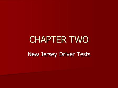 CHAPTER TWO New Jersey Driver Tests. Tests Tests A. Knowledge - 50 questions you need an 80% to pass (40/50). B. Eyesight – 20/50 with or without glasses.