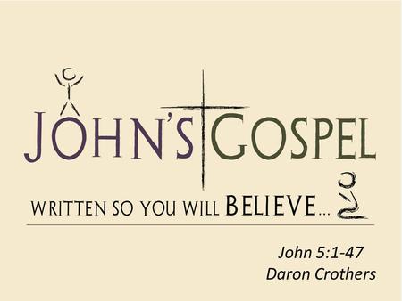 John 5:1-47 Daron Crothers.