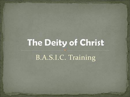 B.A.S.I.C. Training. Today’s fascination with Jesus the man Trying to discover the “historical” Jesus The reason? To try and prove that Jesus was just.