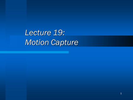 1 Lecture 19: Motion Capture. 2 Techniques Morphing Motion Capture.
