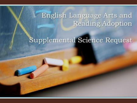 English Language Arts and Reading Adoption Supplemental Science Request.