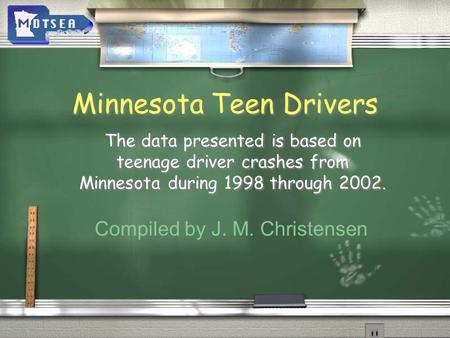Minnesota Teen Drivers Minnesota Teen Drivers The data presented is based on teenage driver crashes from Minnesota during 1998 through 2002. The data presented.