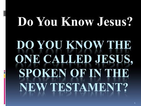 Do You Know Jesus? 1. Hebrews 2:9-18 “But we see Jesus, who was made a little lower than the angels, for the suffering of death crowned with glory and.