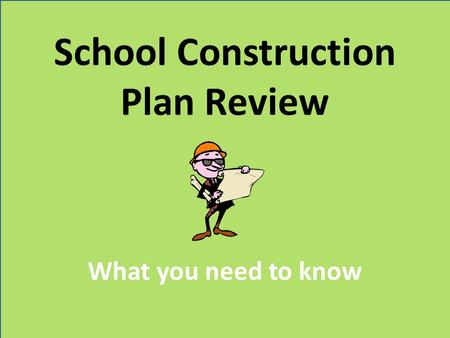 School Construction Plan Review What you need to know.