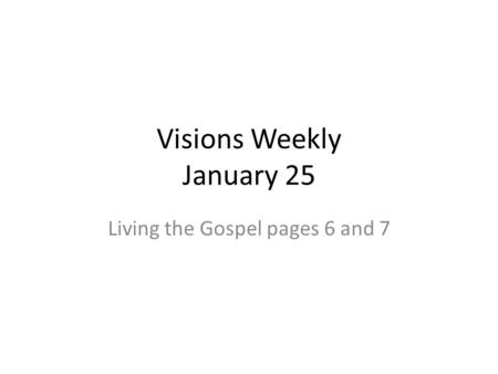 Visions Weekly January 25 Living the Gospel pages 6 and 7.