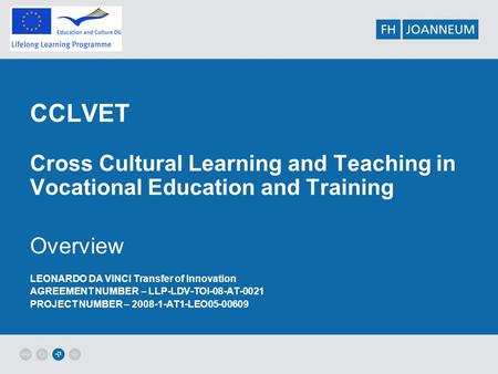 CCLVET Cross Cultural Learning and Teaching in Vocational Education and Training Overview LEONARDO DA VINCI Transfer of Innovation AGREEMENT NUMBER – LLP-LDV-TOI-08-AT-0021.