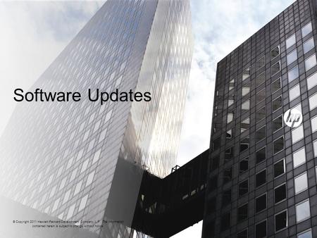 Software Updates © Copyright 2011 Hewlett-Packard Development Company, L.P. The information contained herein is subject to change without notice.