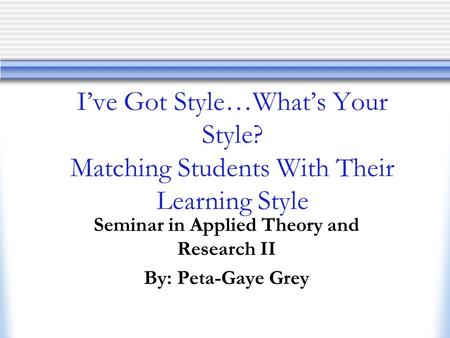 Seminar in Applied Theory and Research II By: Peta-Gaye Grey
