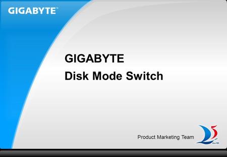 Product Marketing Team GIGABYTE Disk Mode Switch.