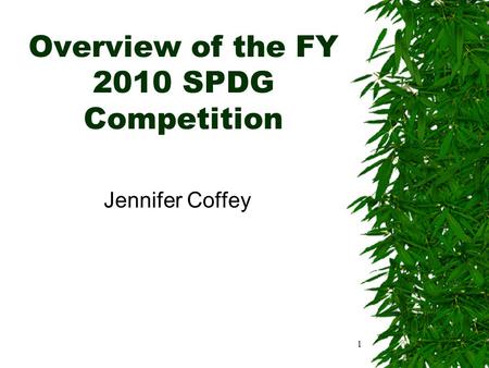 Overview of the FY 2010 SPDG Competition Jennifer Coffey 1.
