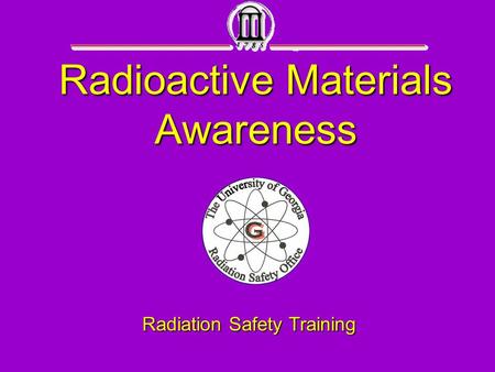 Radioactive Materials Awareness Radiation Safety Training.
