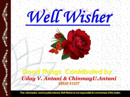 DWX Technology Planning Workshop July 27, 2000 Well Wisher Good Things Contributed by : Uday V. Antani & ChinmayU.Antani 96620 51237 This information sent.