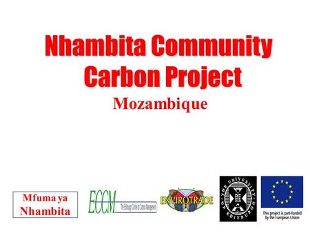 Nhambita Community Carbon Project Nhambita Community Carbon Project Mozambique Mfuma ya Nhambita.