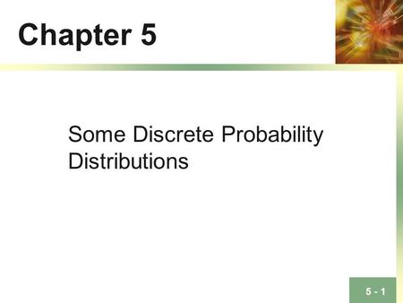 Chapter 5 Some Discrete Probability Distributions.