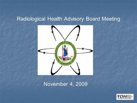Radiological Health Advisory Board Meeting November 4, 2009.