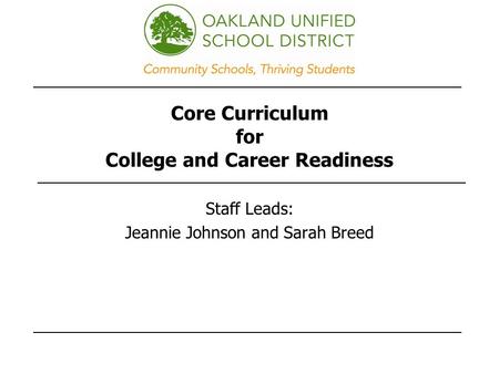 Core Curriculum for College and Career Readiness Staff Leads: Jeannie Johnson and Sarah Breed.