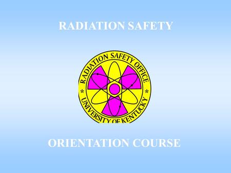 RADIATION SAFETY ORIENTATION COURSE. Ionizing Radiation - can deposit energy in neighboring atoms resulting in the removal of electrons. NUCLEAR RADIATION.