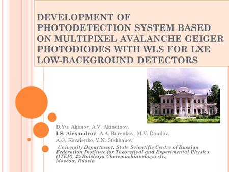 DEVELOPMENT OF PHOTODETECTION SYSTEM BASED ON MULTIPIXEL AVALANCHE GEIGER PHOTODIODES WITH WLS FOR LXE LOW-BACKGROUND DETECTORS D.Yu. Akimov, A.V. Akindinov,