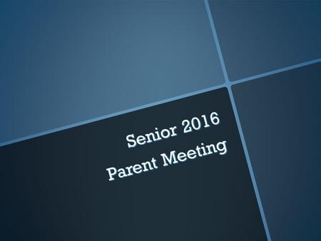 Senior 2016 Parent Meeting. Senior Events & Deadlines.