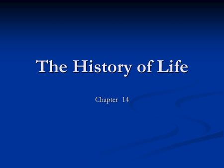 The History of Life Chapter 14. Early Earth Was inhospitable! Very hot due to: Meteoric impact Volcanic eruptions Radioactive decay Early atmosphere contained: