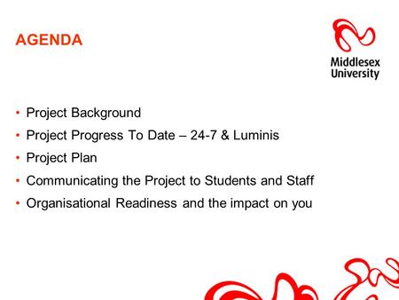 Project Background Project Progress To Date – 24-7 & Luminis Project Plan Communicating the Project to Students and Staff Organisational Readiness and.